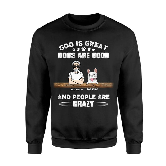 God Is Great, Dogs Are Good And People Are Crazy Personalized T-Shirt TS-PT2094