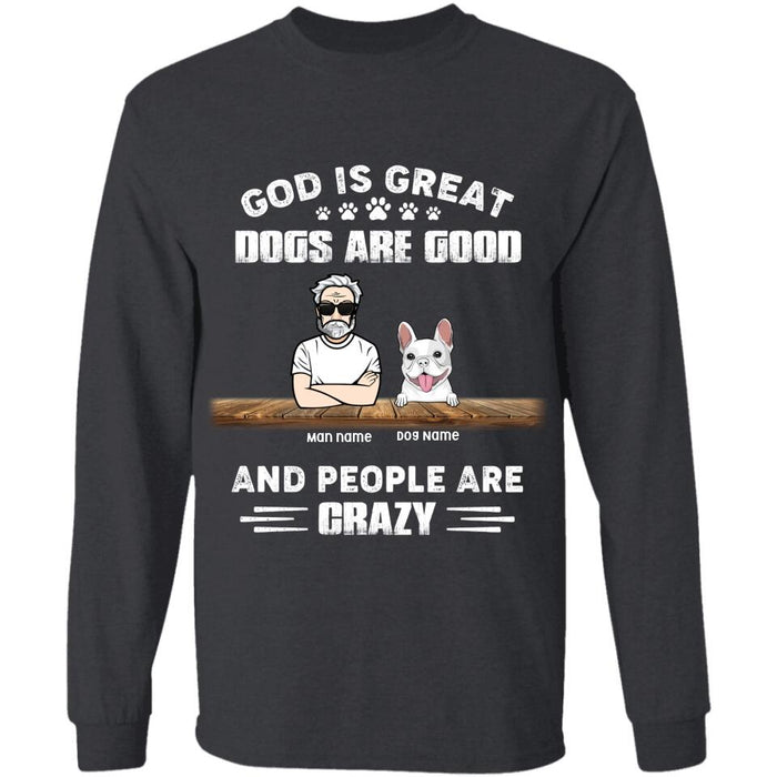 God Is Great, Dogs Are Good And People Are Crazy Personalized T-Shirt TS-PT2094