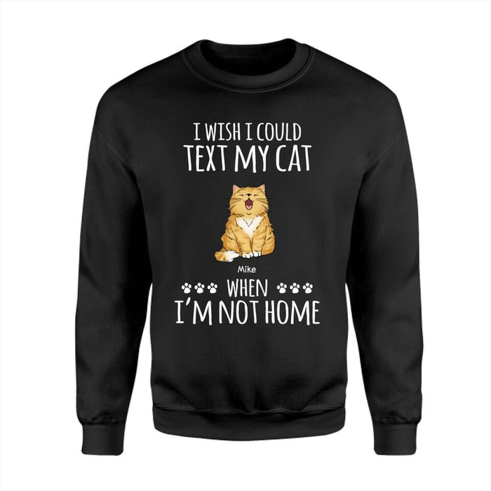 I wish I Could Text My Dogs, Cats When I’m Not Home Personalized T-shirt TS-PT2124