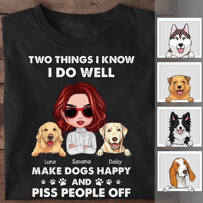 Two Things I Know I Do Well Make Dogs Happy And Piss People Off  Personalized T-Shirt TS-PT2187