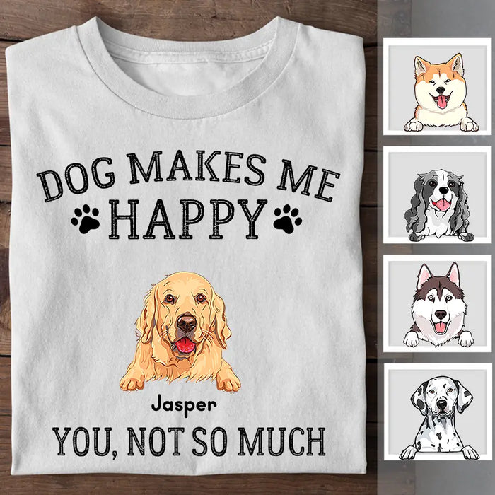 Dogs Make Me Happy You Not So Much Personalized T-Shirt TS-PT2185