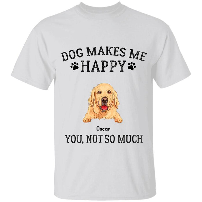 Dogs Make Me Happy You Not So Much Personalized T-Shirt TS-PT2185