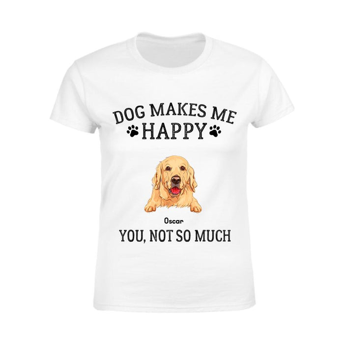 Dogs Make Me Happy You Not So Much Personalized T-Shirt TS-PT2185