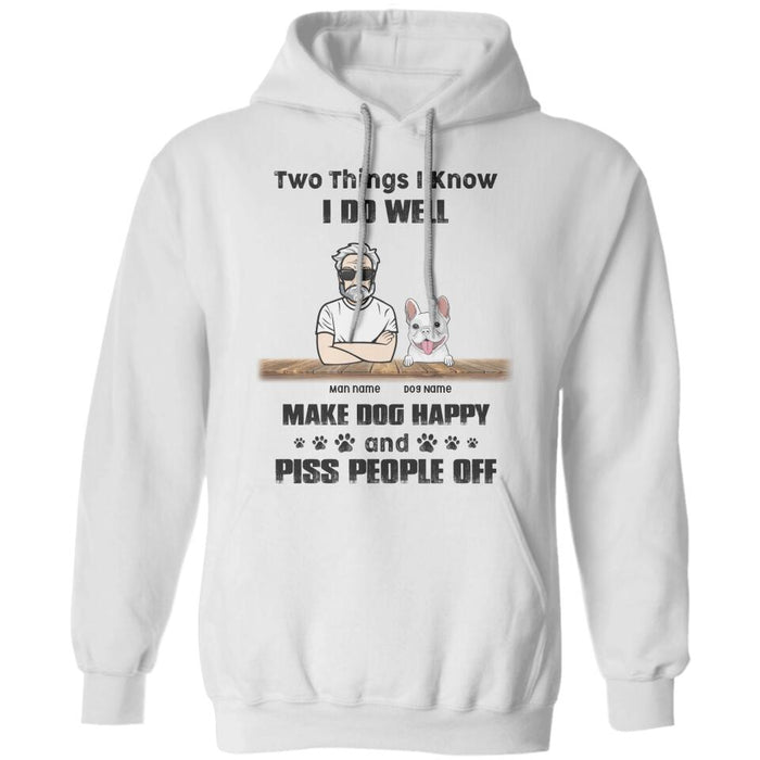 Two things I know I do well Make dogs happy And Piss People Off Personalized T-Shirt TS-PT2233