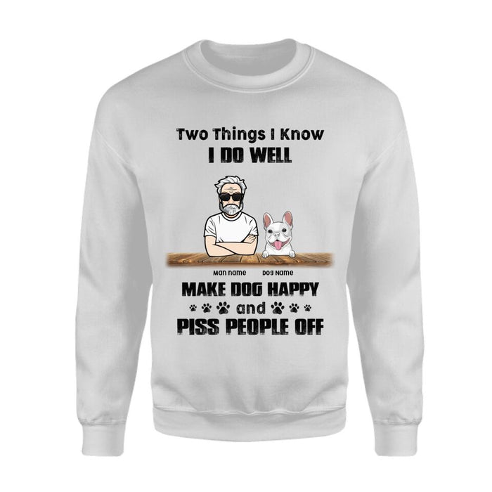 Two things I know I do well Make dogs happy And Piss People Off Personalized T-Shirt TS-PT2233