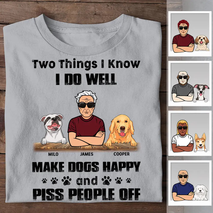 Two things I know I do well Make dogs happy And Piss People Off Personalized T-Shirt TS-PT2233