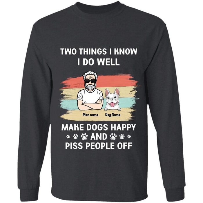 Two Things I Know I Do Well Make Dogs Happy And Piss People Off TS-PT2234