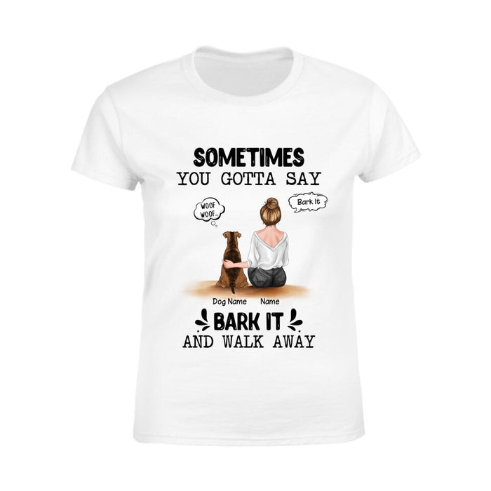 Sometimes You Gotta Say Bark It And Walk Away Personalized T-shirt TS-NB2236