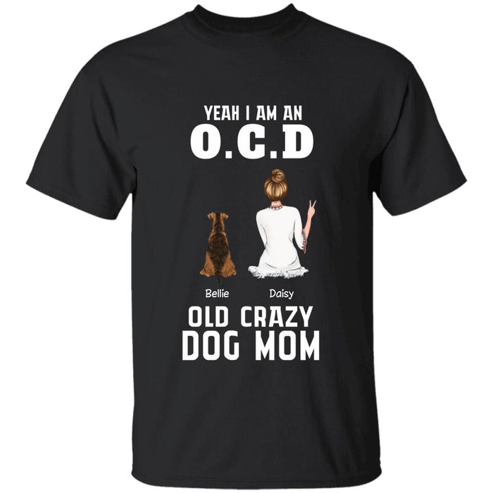 Yeah I Am An OCD Old Crazy Dog Mom Personalized T-shirt TS-PT2262