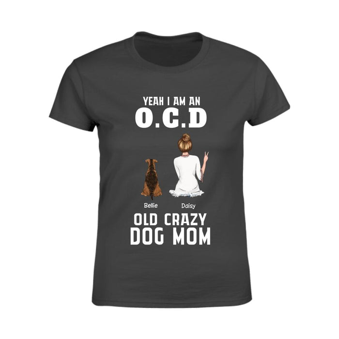 Yeah I Am An OCD Old Crazy Dog Mom Personalized T-shirt TS-PT2262