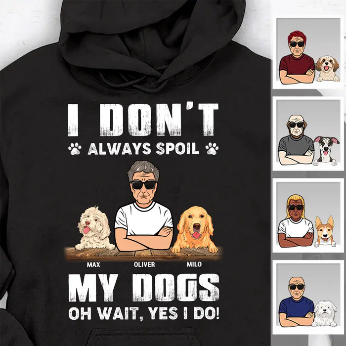 I Don't Always Spoil My Dog Oh Wait Yes I Do Personalized T-shirt TS-NB2228