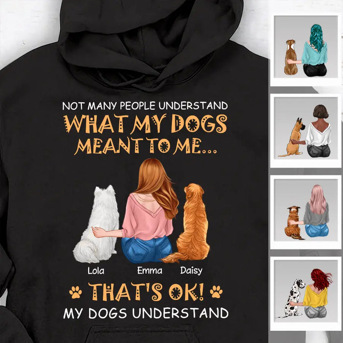 Not Many People Understand What My Dogs Meant To Me That's Ok Personalized T-shirt TS-NB2277