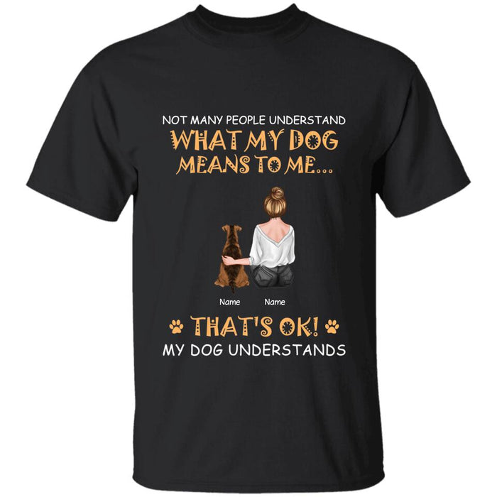 Not Many People Understand What My Dogs Meant To Me That's Ok Personalized T-shirt TS-NB2277