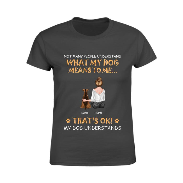 Not Many People Understand What My Dogs Meant To Me That's Ok Personalized T-shirt TS-NB2277