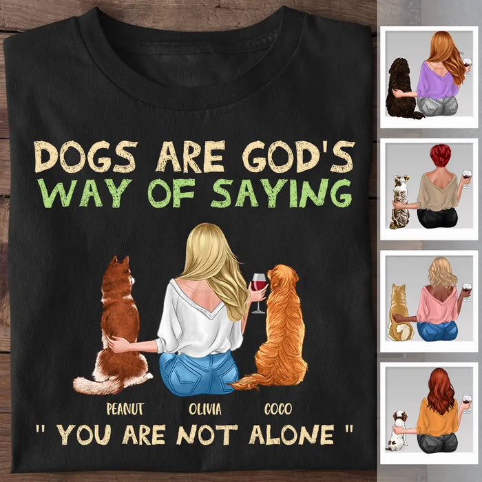 Dogs Are God's Way Of Saying You Are Not Alone Personalized T-shirt TS-NB2272