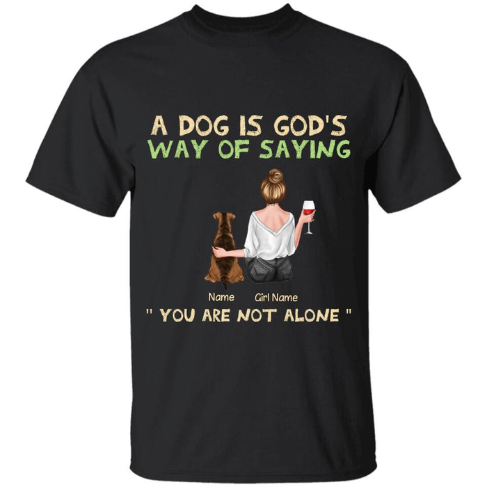 Dogs Are God's Way Of Saying You Are Not Alone Personalized T-shirt TS-NB2272