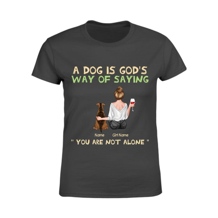 Dogs Are God's Way Of Saying You Are Not Alone Personalized T-shirt TS-NB2272