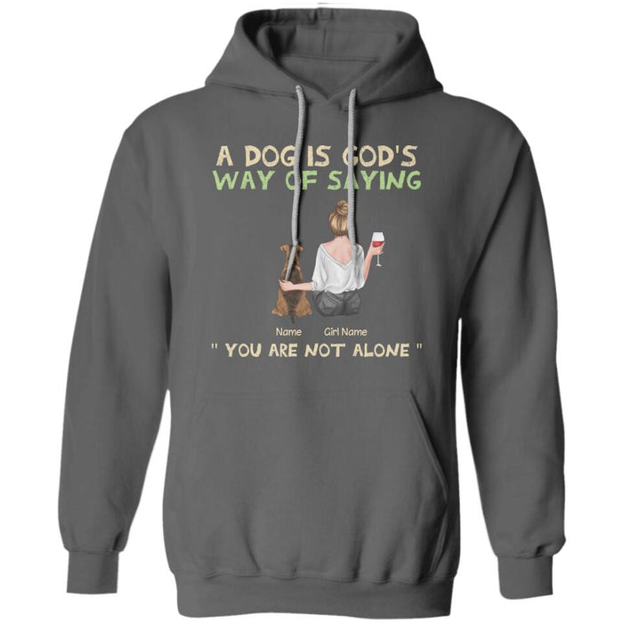 Dogs Are God's Way Of Saying You Are Not Alone Personalized T-shirt TS-NB2272