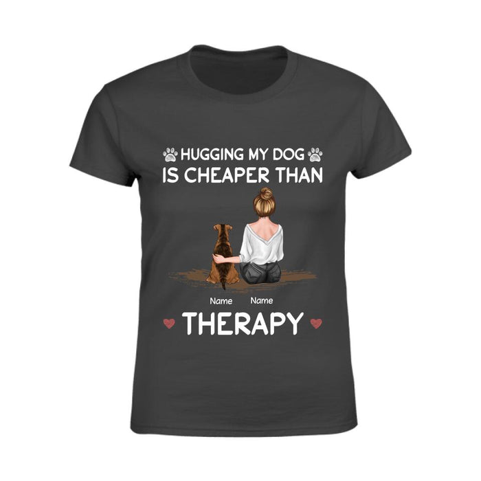 Hugging My Dog Is Cheaper Than Therapy Personalized T-Shirt TS-PT2282