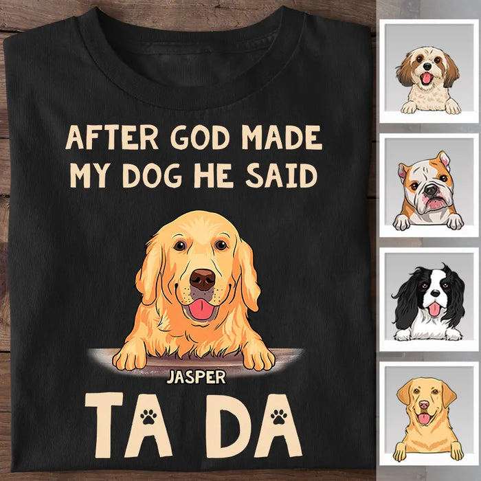 After God Made My Dog He Said Ta Da Personalized T-shirt TS-NB2273