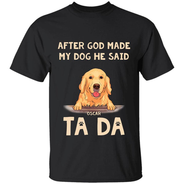 After God Made My Dog He Said Ta Da Personalized T-shirt TS-NB2273