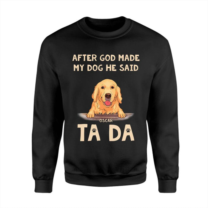 After God Made My Dog He Said Ta Da Personalized T-shirt TS-NB2273