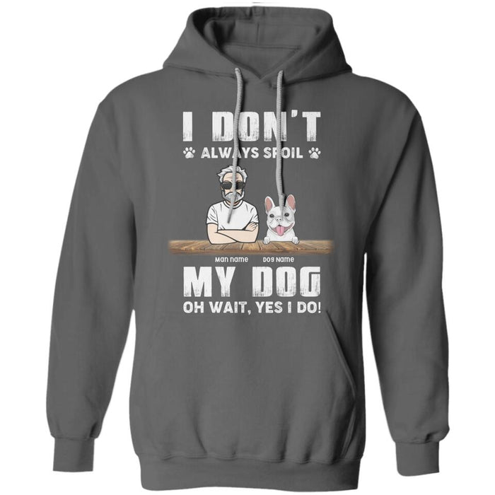 I Don't Always Spoil My Dog Oh Wait Yes I Do Personalized T-shirt TS-NB2228