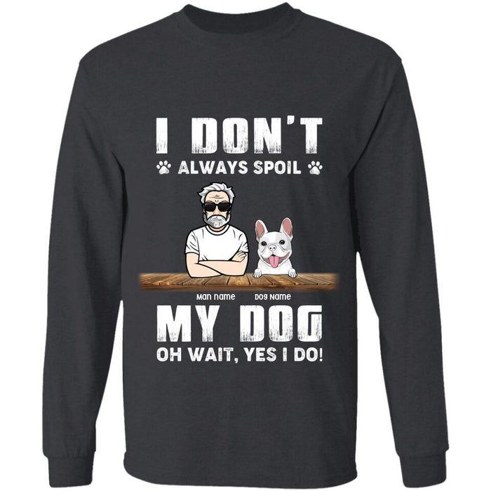 I Don't Always Spoil My Dog Oh Wait Yes I Do Personalized T-shirt TS-NB2228