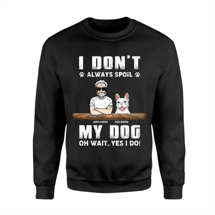 I Don't Always Spoil My Dog Oh Wait Yes I Do Personalized T-shirt TS-NB2228