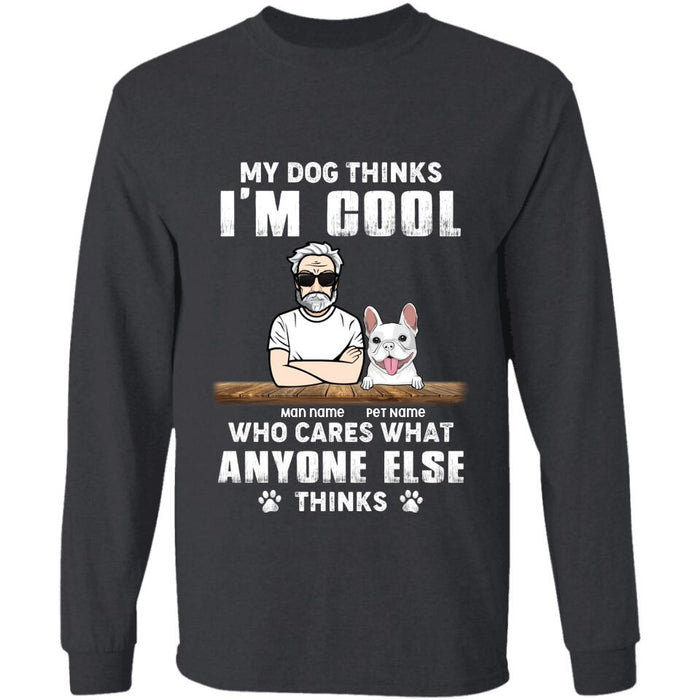 My Dogs Think I'm Cool Who Cares What Anyone Else Thinks Personalized T-shirt TS-NB2232