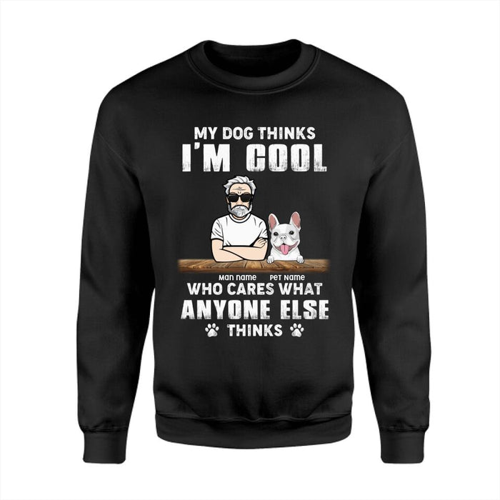 My Dogs Think I'm Cool Who Cares What Anyone Else Thinks Personalized T-shirt TS-NB2232