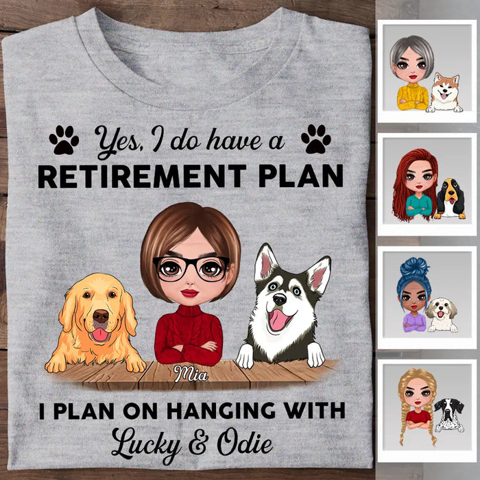 Yes I Do Have A Retirement Plan I Plan On Hanging With My Dogs Personalized T-shirt TS-NB2316