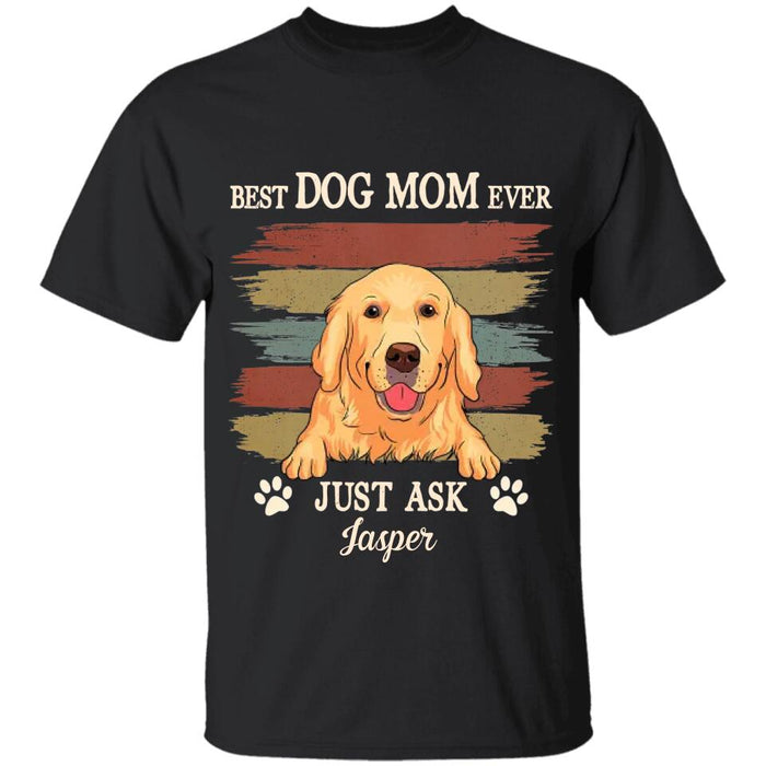 Best Dog Mom Ever Just Ask Personalized T-shirt TS-NB2251