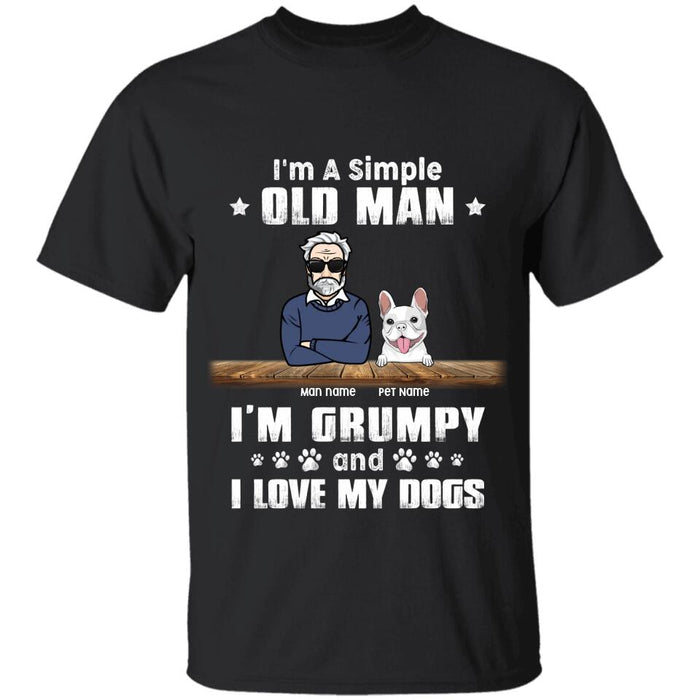 I'm A Simple Old Man I’m Grumpy And I Like My Dogs Personalized T-Shirt TS-PT2308