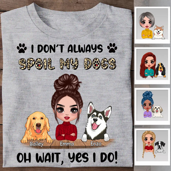 I Don't Always Spoil My Dogs Oh Wait Yes I Do Personalized T-shirt TS-NB2325