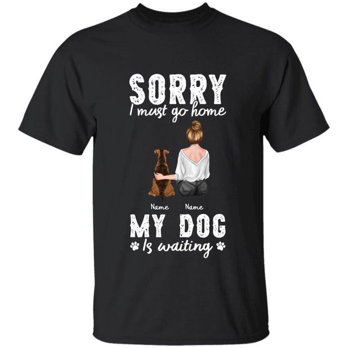 Sorry I Must Go Home My Dog Is Waiting  Personalized T-shirt TS-NB2231