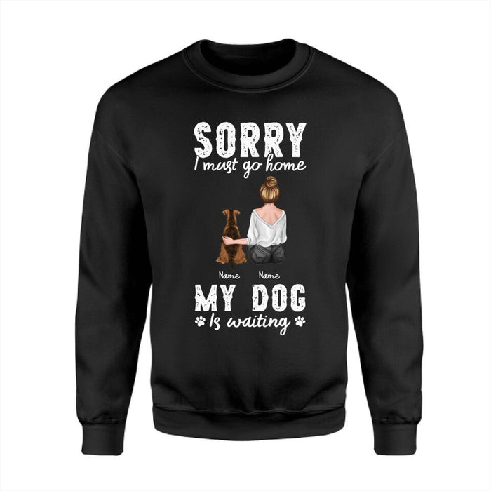 Sorry I Must Go Home My Dog Is Waiting  Personalized T-shirt TS-NB2231