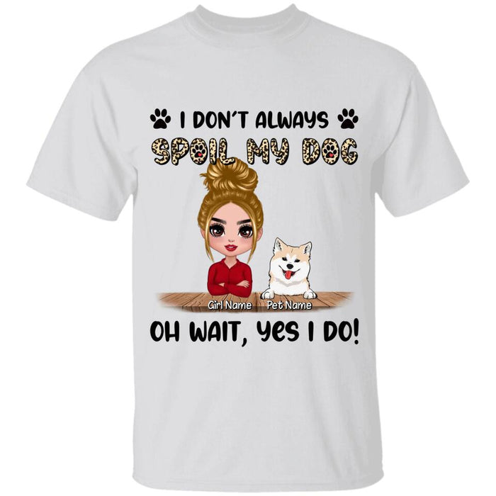 I Don't Always Spoil My Dogs Oh Wait Yes I Do Personalized T-shirt TS-NB2325