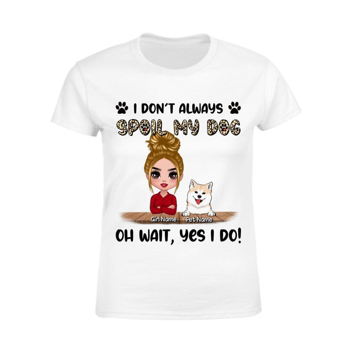 I Don't Always Spoil My Dogs Oh Wait Yes I Do Personalized T-shirt TS-NB2325