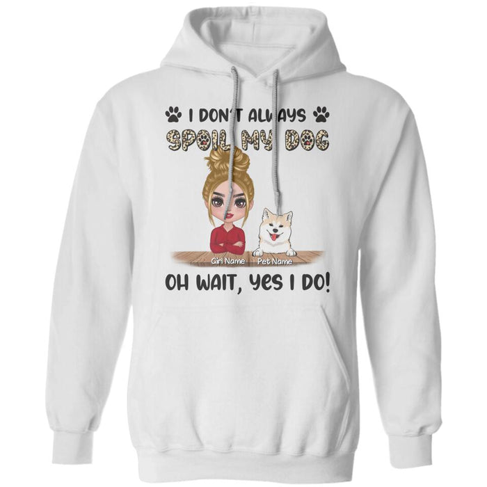 I Don't Always Spoil My Dogs Oh Wait Yes I Do Personalized T-shirt TS-NB2325