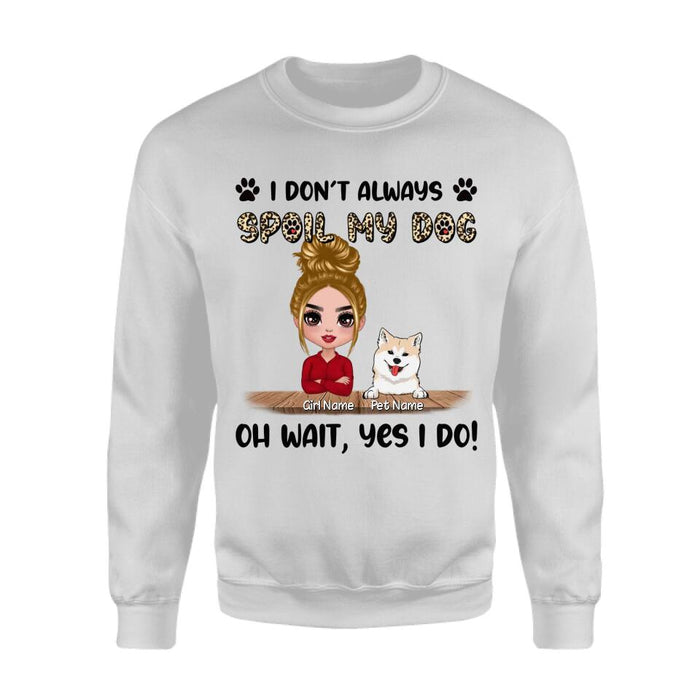 I Don't Always Spoil My Dogs Oh Wait Yes I Do Personalized T-shirt TS-NB2325