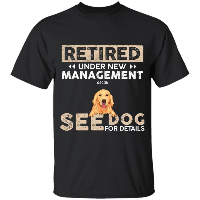 Retired Under New Management See Dogs For Details Personalized T-Shirt TS-PT2309