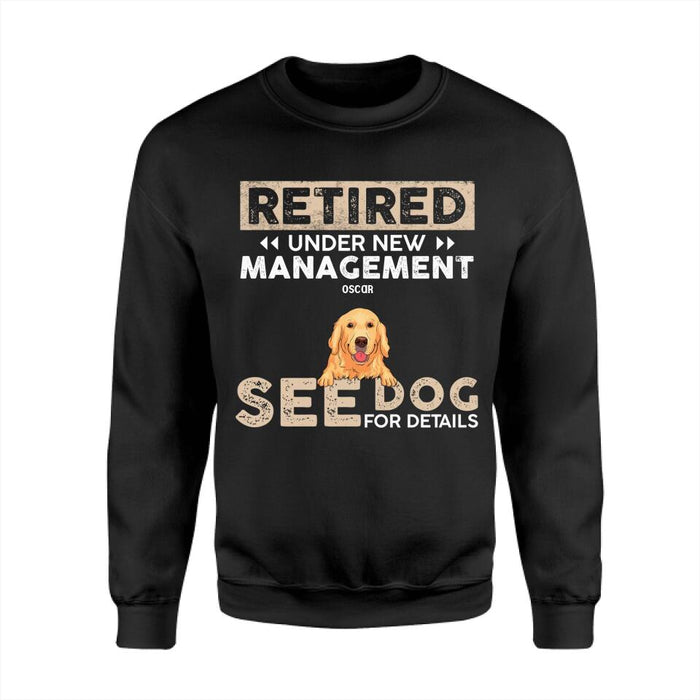 Retired Under New Management See Dogs For Details Personalized T-Shirt TS-PT2309