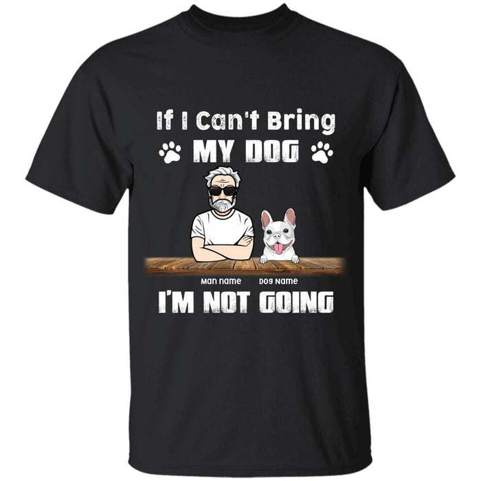 If I Can't Bring My Dogs I'm Not Going Personalized T-Shirt TS-PT2358