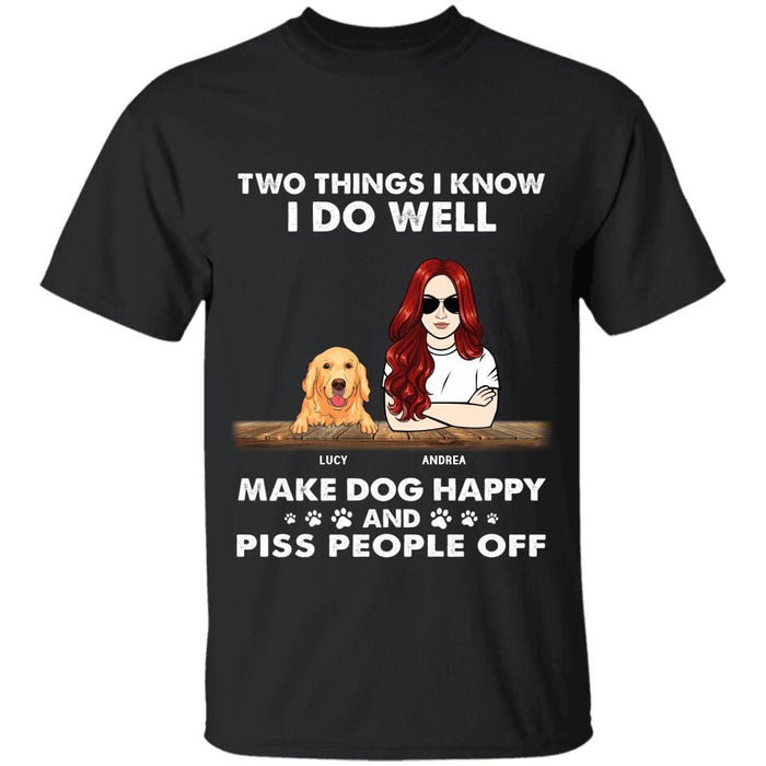 Two Things I Know I Do Well Make Dogs Happy And Piss People Off Personalized T-Shirt TS-PT2351