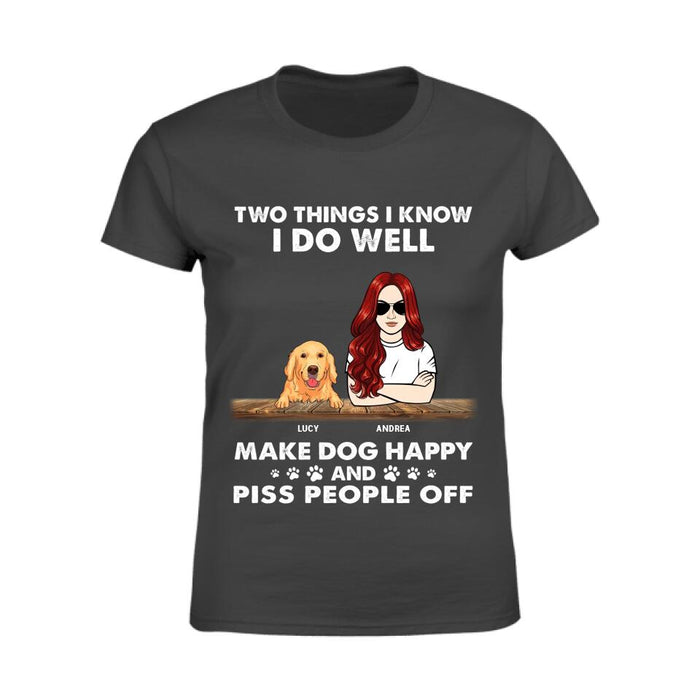 Two Things I Know I Do Well Make Dogs Happy And Piss People Off Personalized T-Shirt TS-PT2351