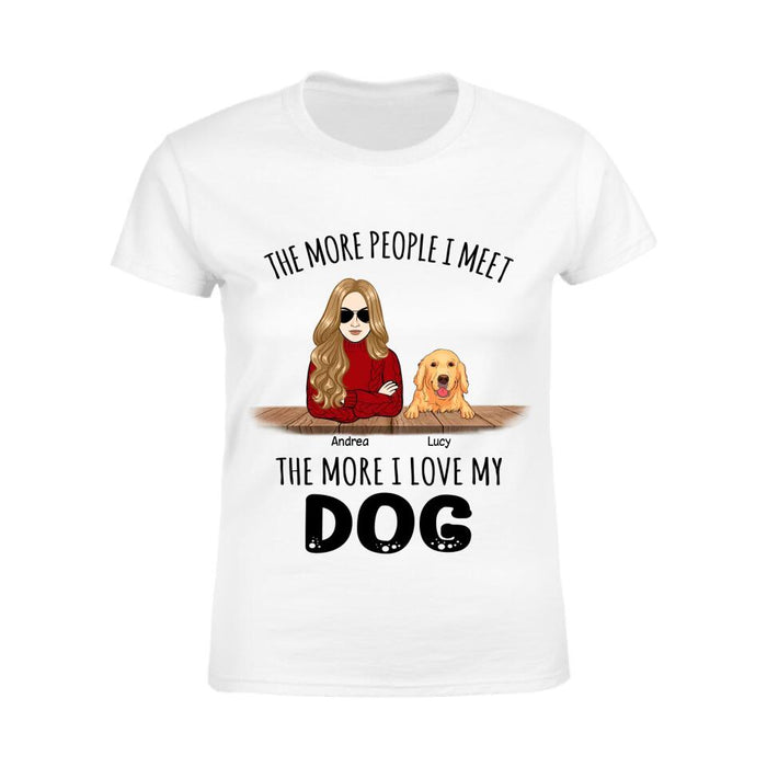 The More People I Meet The More I Love My Dogs Personalized T-shirt TS-NB2342