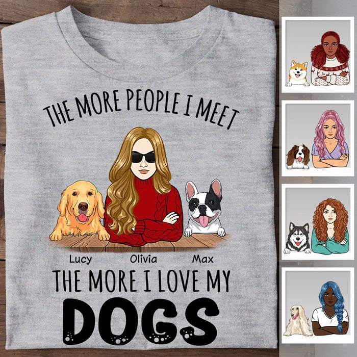 The More People I Meet The More I Love My Dogs Personalized T-shirt TS-NB2342