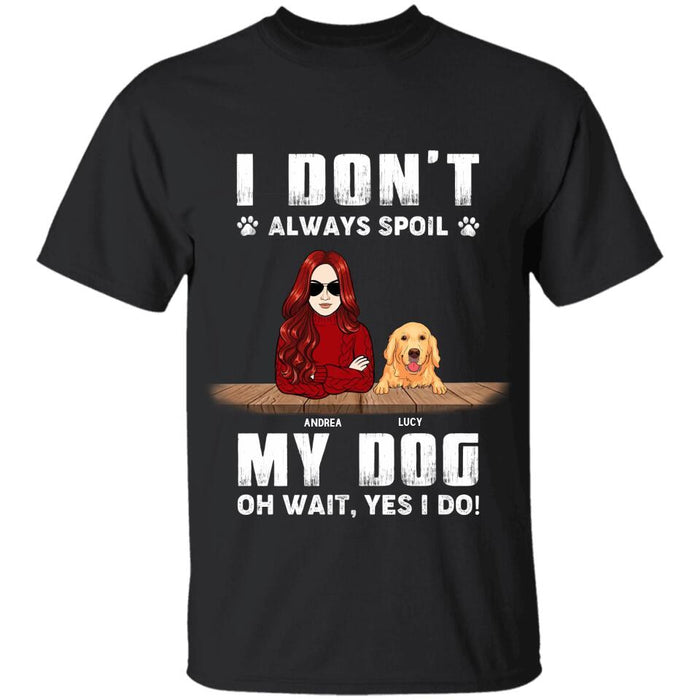 I Don't Always Spoil Dogs Oh Wait Yes I Do Personalized T-shirt TS-NB2340