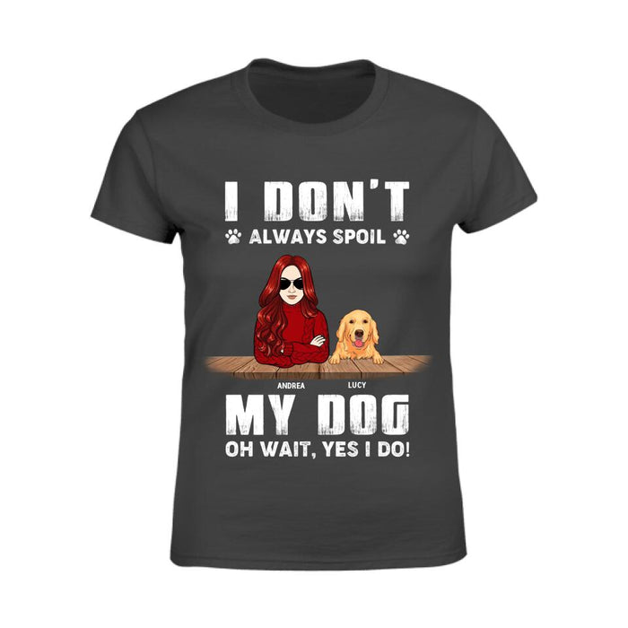 I Don't Always Spoil Dogs Oh Wait Yes I Do Personalized T-shirt TS-NB2340